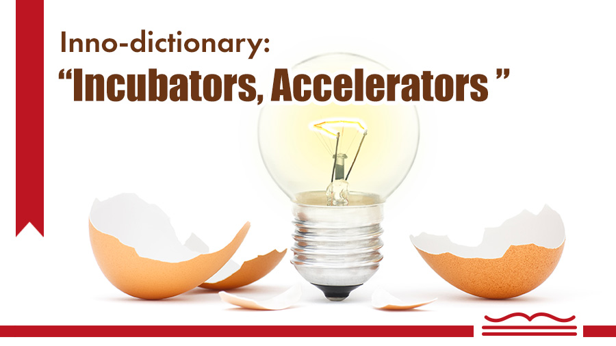 Inno-dictionary: “Incubators" & "Accelerators”